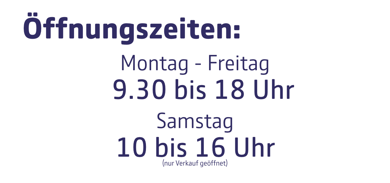 Öffnungszeiten aktuell: Montag bis Freitag von 9 Uhr 30 bis 18 Uhr, Samstag von 10 bis 16 Uhr.