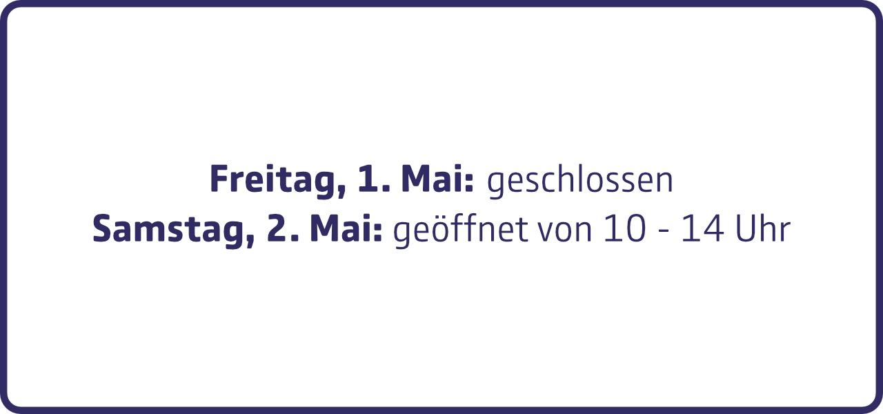 Öffnungszeiten am 1. Mai, Tag der Arbeit: geschlossen. Am Samstag, 2. Mai: geöffnet von 10 bis 14 Uhr