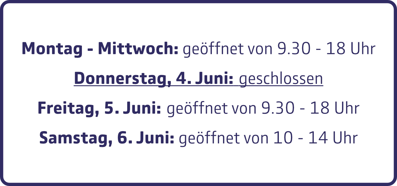 Öffnungszeiten: Montag bis Mittwoch von 9 Uhr 30 bis 18 Uhr, Donnerstag, 4. Juni: geschlossen. Freitag, 5. Juni: geöffnet von 9 Uhr 30 bis 18 Uhr. Samstag, 6. Juni: geöffnet von 10 bis 14 Uhr.
